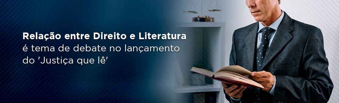 Relação entre Direito e Literatura é tema de debate no lançamento do 'Justiça que lê'